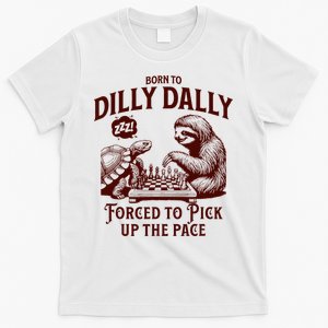 Born To Dilly Dally Forced To Pick Up The Pace Sloth Snail T-Shirt