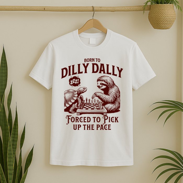 Born To Dilly Dally Forced To Pick Up The Pace Sloth Snail T-Shirt