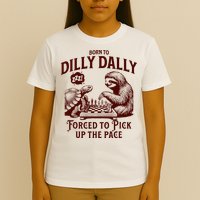 Born To Dilly Dally Forced To Pick Up The Pace Sloth Snail T-Shirt