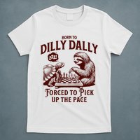 Born To Dilly Dally Forced To Pick Up The Pace Sloth Snail T-Shirt