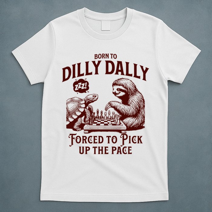Born To Dilly Dally Forced To Pick Up The Pace Sloth Snail T-Shirt