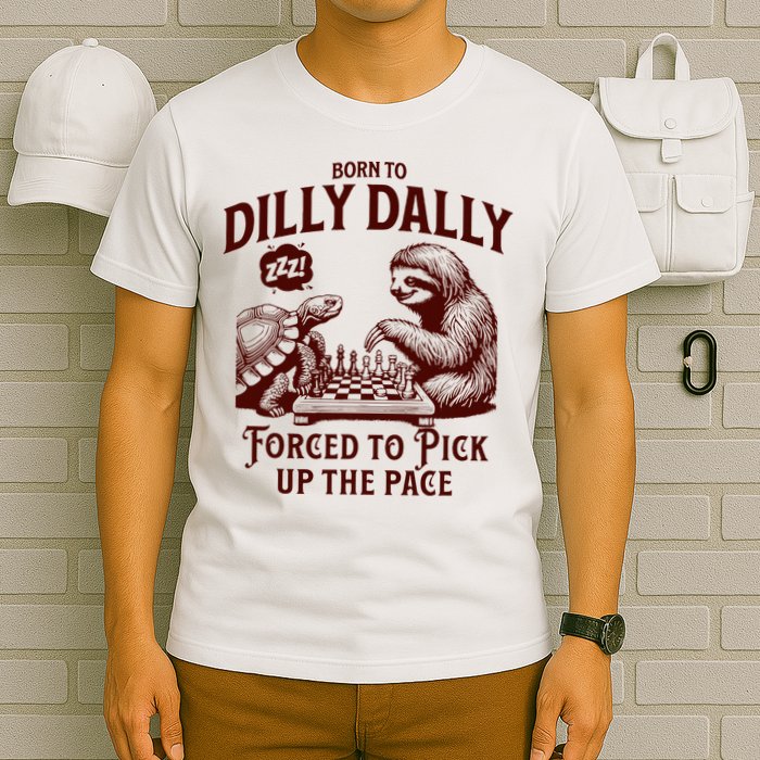 Born To Dilly Dally Forced To Pick Up The Pace Sloth Snail T-Shirt