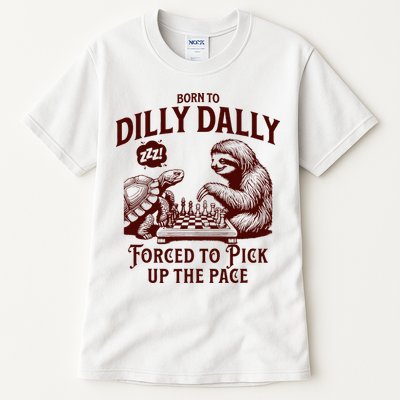 Born To Dilly Dally Forced To Pick Up The Pace Sloth Snail Tall T-Shirt