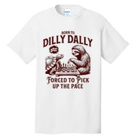 Born To Dilly Dally Forced To Pick Up The Pace Sloth Snail Tall T-Shirt