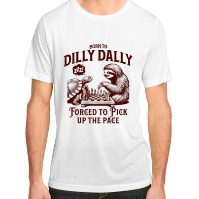 Born To Dilly Dally Forced To Pick Up The Pace Sloth Snail Adult ChromaSoft Performance T-Shirt