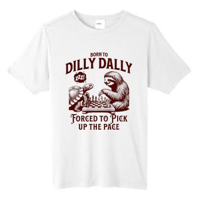 Born To Dilly Dally Forced To Pick Up The Pace Sloth Snail Tall Fusion ChromaSoft Performance T-Shirt