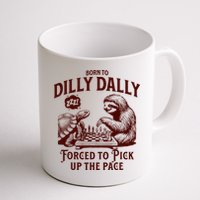 Born To Dilly Dally Forced To Pick Up The Pace Sloth Snail Mug