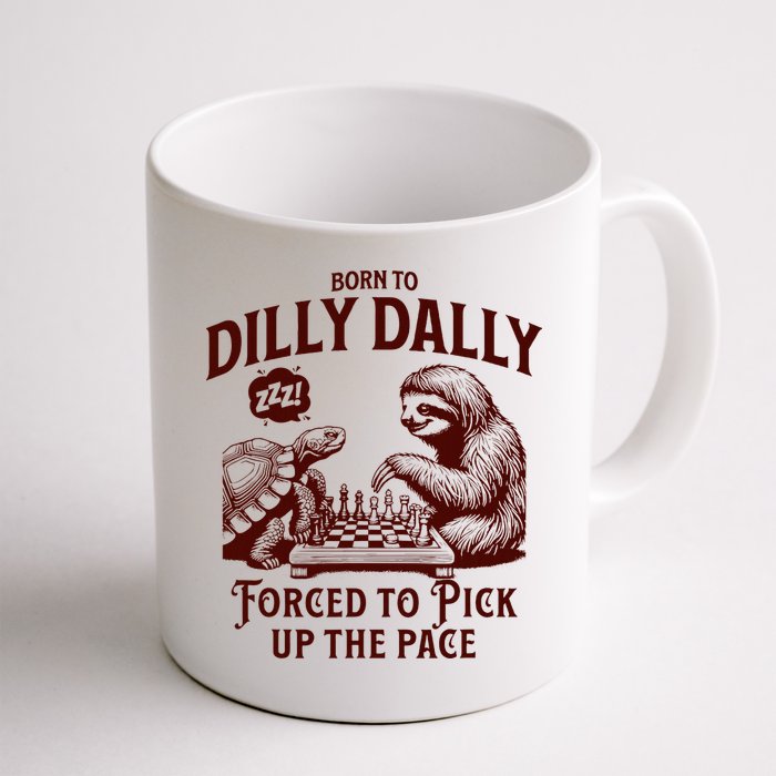 Born To Dilly Dally Forced To Pick Up The Pace Sloth Snail Mug