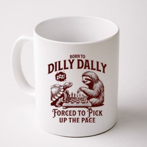 Born To Dilly Dally Forced To Pick Up The Pace Sloth Snail Coffee Mug