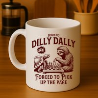 Born To Dilly Dally Forced To Pick Up The Pace Sloth Snail Mug