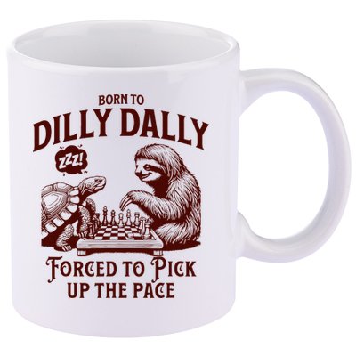 Born To Dilly Dally Forced To Pick Up The Pace Sloth Snail 11oz C Handle Ceramic Mug