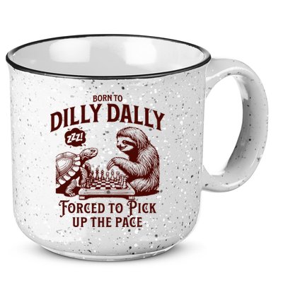 Born To Dilly Dally Forced To Pick Up The Pace Sloth Snail 15oz Campfire Ceramic Mug