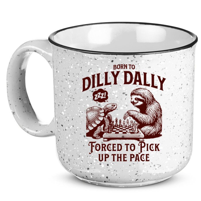 Born To Dilly Dally Forced To Pick Up The Pace Sloth Snail 15oz Campfire Ceramic Mug
