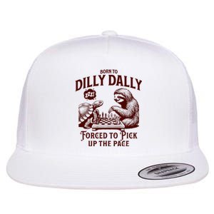 Born To Dilly Dally Forced To Pick Up The Pace Sloth Snail Flat Bill Trucker Hat