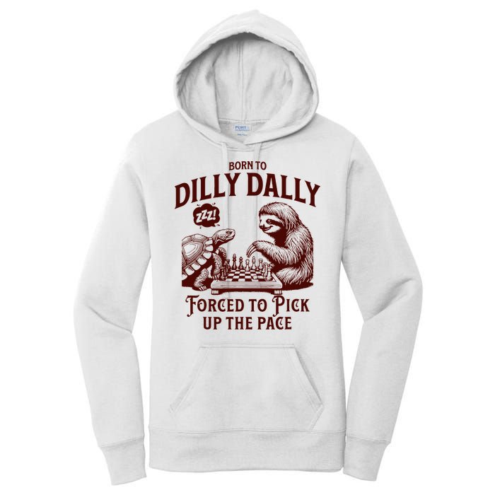 Born To Dilly Dally Forced To Pick Up The Pace Sloth Snail Women's Pullover Hoodie