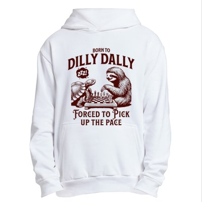 Born To Dilly Dally Forced To Pick Up The Pace Sloth Snail Urban Pullover Hoodie