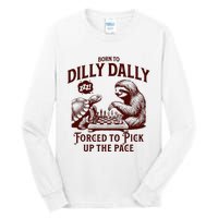 Born To Dilly Dally Forced To Pick Up The Pace Sloth Snail Tall Long Sleeve T-Shirt