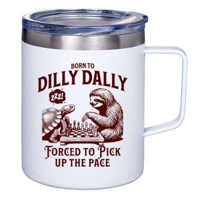 Born To Dilly Dally Forced To Pick Up The Pace Sloth Snail 12oz Stainless Steel Coffee Mug