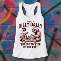 Born To Dilly Dally Forced To Pick Up The Pace Sloth Snail Womens Tank Top
