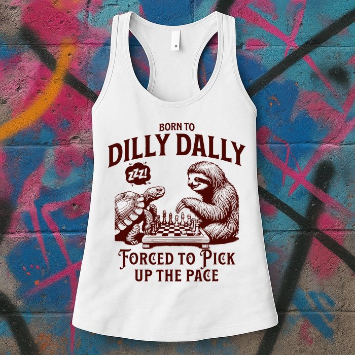 Born To Dilly Dally Forced To Pick Up The Pace Sloth Snail Womens Tank Top