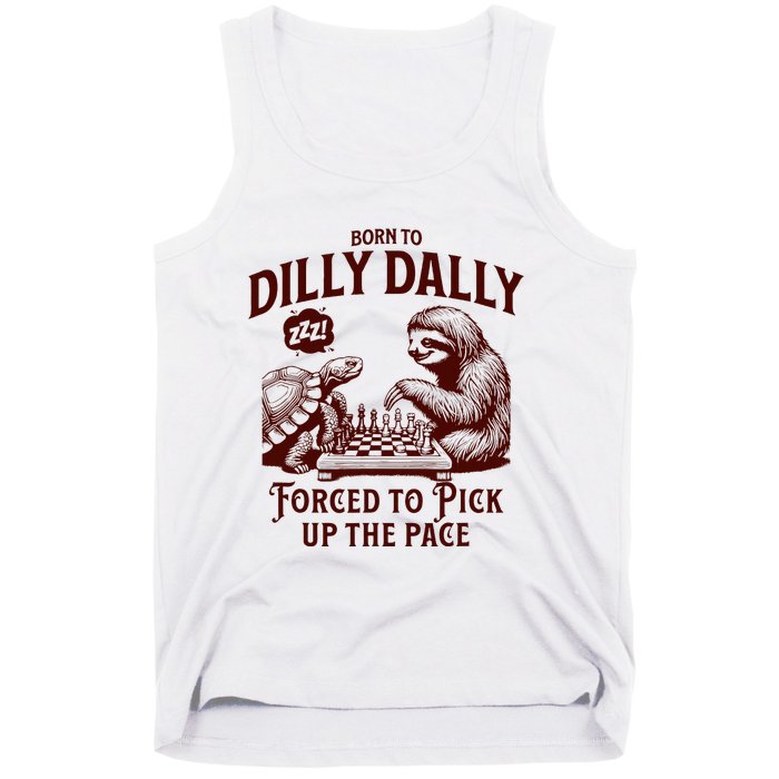 Born To Dilly Dally Forced To Pick Up The Pace Sloth Snail Tank Top