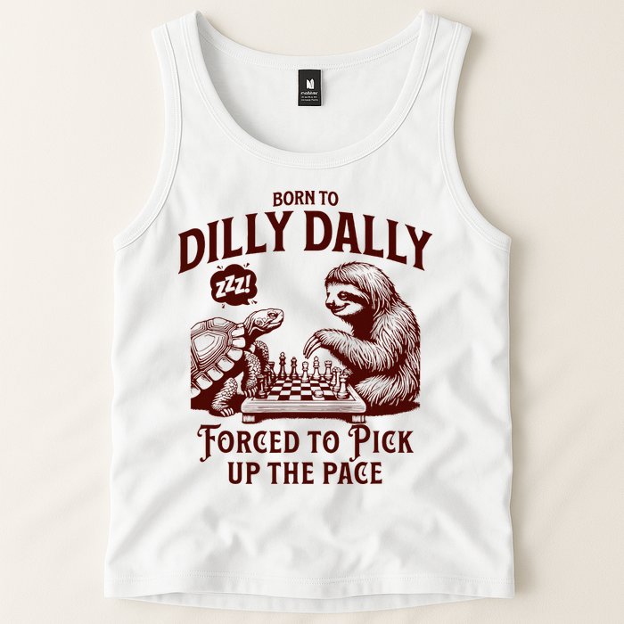 Born To Dilly Dally Forced To Pick Up The Pace Sloth Snail Tank Top
