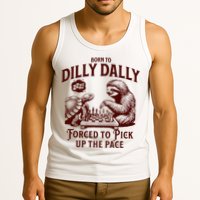 Born To Dilly Dally Forced To Pick Up The Pace Sloth Snail Tank Top