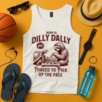 Born To Dilly Dally Forced To Pick Up The Pace Sloth Snail Tank Top