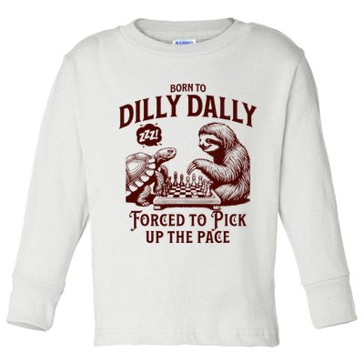Born To Dilly Dally Forced To Pick Up The Pace Sloth Snail Toddler Long Sleeve Shirt