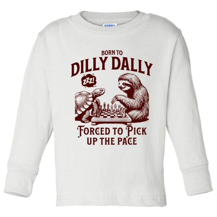 Born To Dilly Dally Forced To Pick Up The Pace Sloth Snail Toddler Long Sleeve Shirt