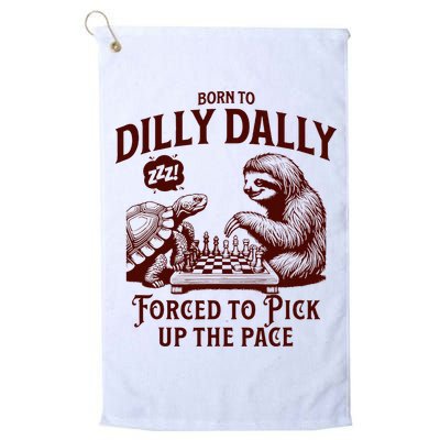 Born To Dilly Dally Forced To Pick Up The Pace Sloth Snail Golf Towel