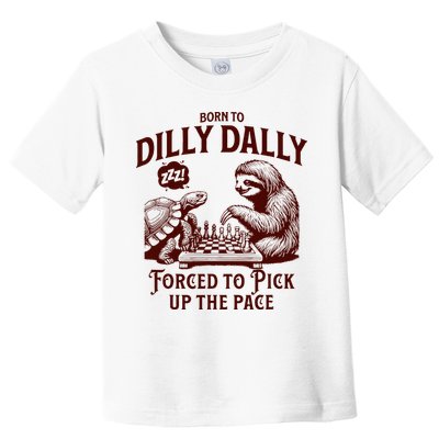 Born To Dilly Dally Forced To Pick Up The Pace Sloth Snail Toddler T-Shirt