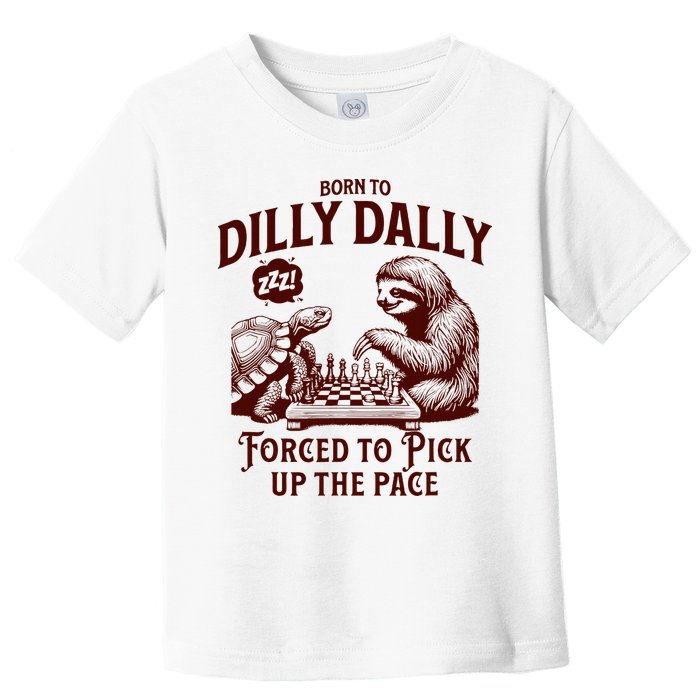 Born To Dilly Dally Forced To Pick Up The Pace Sloth Snail Toddler T-Shirt