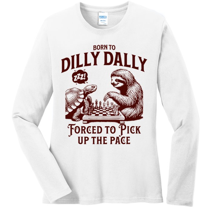 Born To Dilly Dally Forced To Pick Up The Pace Sloth Snail Ladies Long Sleeve Shirt