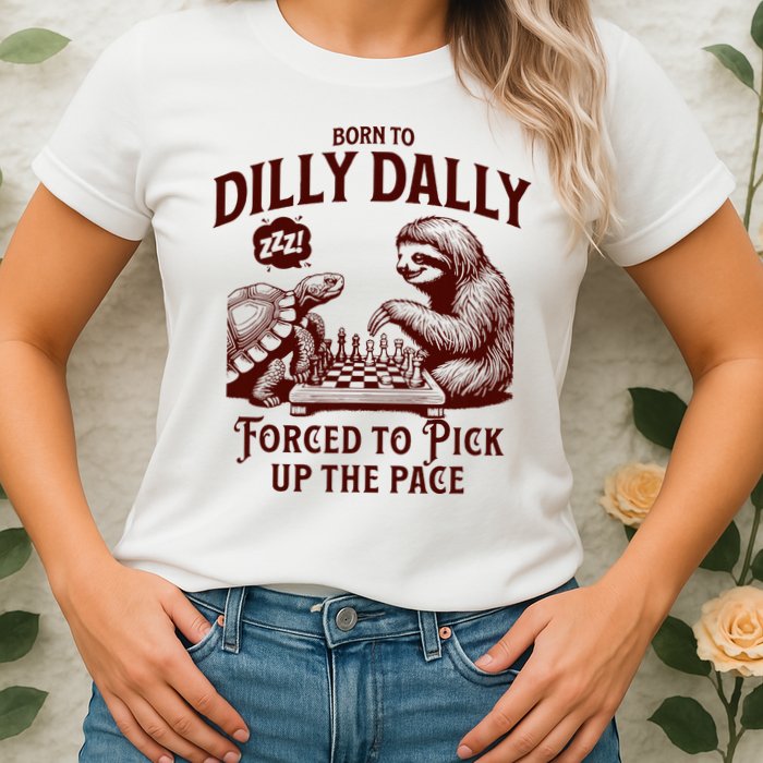 Born To Dilly Dally Forced To Pick Up The Pace Sloth Snail Womens T-Shirt