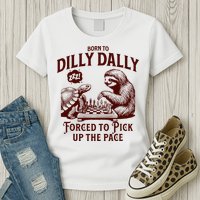 Born To Dilly Dally Forced To Pick Up The Pace Sloth Snail Womens T-Shirt