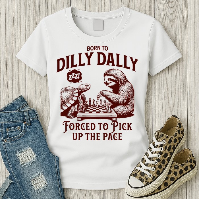 Born To Dilly Dally Forced To Pick Up The Pace Sloth Snail Womens T-Shirt