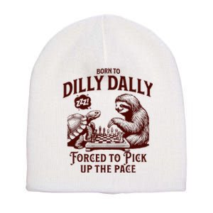 Born To Dilly Dally Forced To Pick Up The Pace Sloth Snail Short Acrylic Beanie