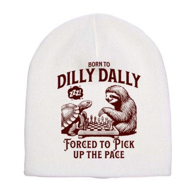 Born To Dilly Dally Forced To Pick Up The Pace Sloth Snail Short Acrylic Beanie