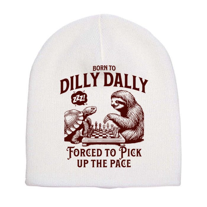 Born To Dilly Dally Forced To Pick Up The Pace Sloth Snail Short Acrylic Beanie