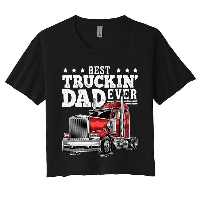 Best Truckin Dad Ever Big Rig Trucker Fathers Day Women's Crop Top Tee