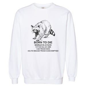 Born To Die Em All 1989 I Am Trash Man Racoon Garment-Dyed Sweatshirt