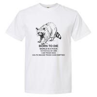 Born To Die Em All 1989 I Am Trash Man Racoon Garment-Dyed Heavyweight T-Shirt