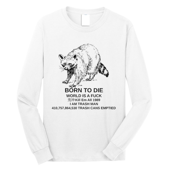 Born To Die Em All 1989 I Am Trash Man Racoon Long Sleeve Shirt