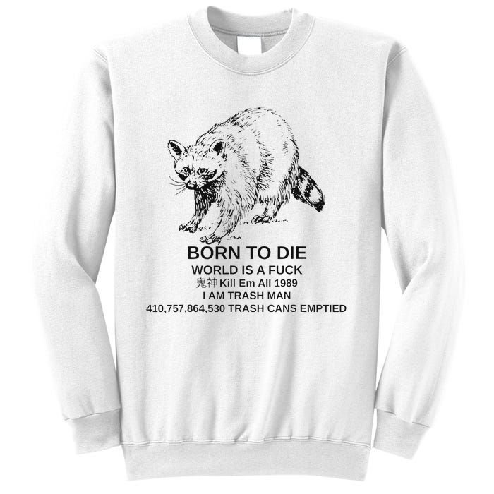 Born To Die Em All 1989 I Am Trash Man Racoon Sweatshirt