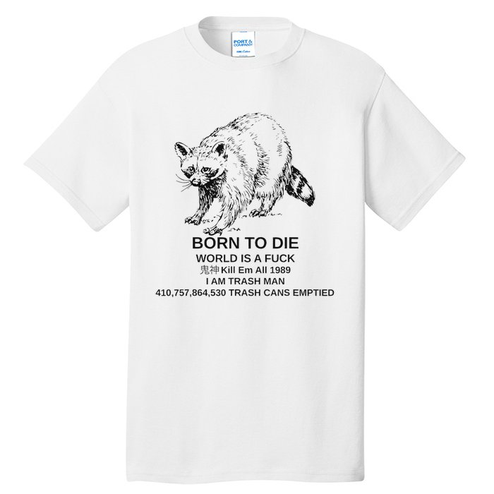 Born To Die Em All 1989 I Am Trash Man Racoon Tall T-Shirt