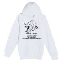 Born To Die Em All 1989 I Am Trash Man Racoon Premium Pullover Hoodie