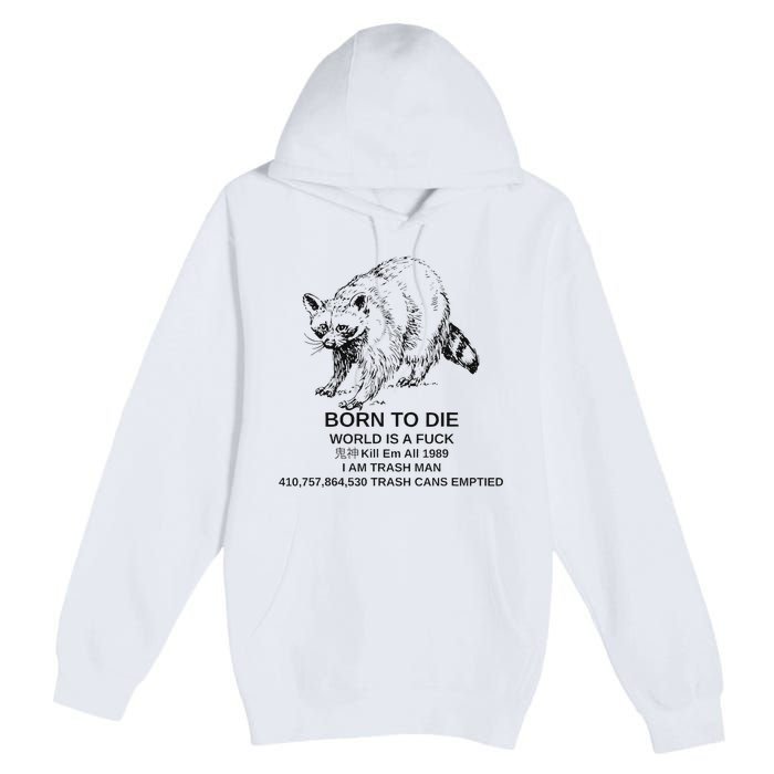 Born To Die Em All 1989 I Am Trash Man Racoon Premium Pullover Hoodie