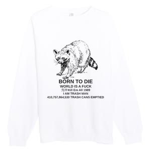 Born To Die Em All 1989 I Am Trash Man Racoon Premium Crewneck Sweatshirt