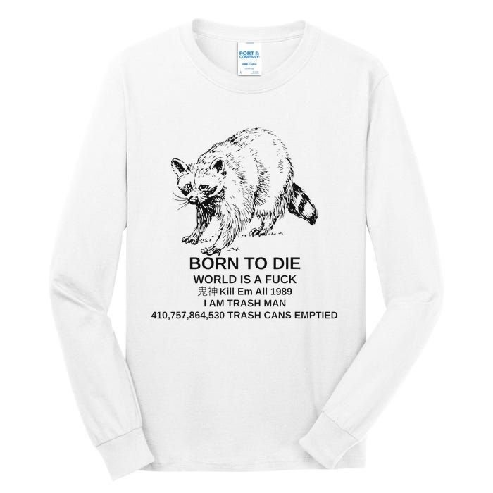 Born To Die Em All 1989 I Am Trash Man Racoon Tall Long Sleeve T-Shirt